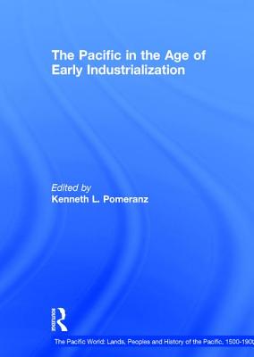 The Pacific in the Age of Early Industrialization - Pomeranz, Kenneth (Editor)