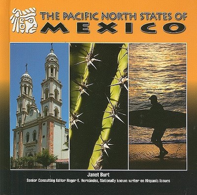 The Pacific North States of Mexico - Burt, Janet, and Hernandez, Roger E (Editor)