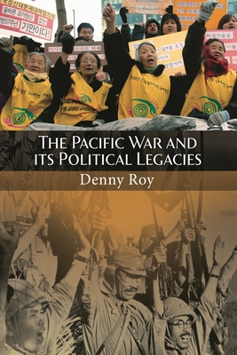 The Pacific War and Its Political Legacies - Roy, Denny