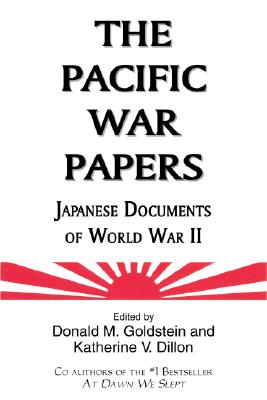 The Pacific War Papers: Japanese Documents of World War II - Goldstein, Donald M, and Dillon, Katherine V