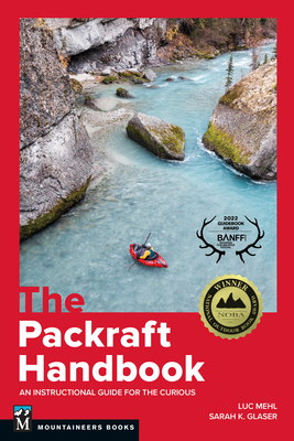 The Packraft Handbook: An Instructional Guide for the Curious - Mehl, Luc