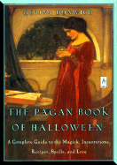 The Pagan Book of Halloween: A Complete Guide to the Magick, Incantations, Recipes, Spells, and Lore