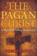 The Pagan Christ: Is blind faith killing Christianity?