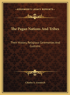 The Pagan Nations and Tribes: Their History, Religious Ceremonies and Customs
