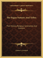 The Pagan Nations And Tribes: Their History, Religious Ceremonies And Customs