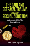 The Pain And Betrayal Trauma Caused By Sexual Addiction: An Unwanted Gift That Keeps Giving