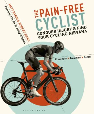 The Pain-Free Cyclist: Conquer Injury and Find your Cycling Nirvana - Rabin, Matt, and Hicks, Robert, and Wiggins, Bradley, Sir (Foreword by)