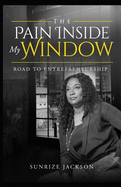 The Pain Inside My Window "Road To Entrepreneurship"