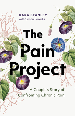 The Pain Project: A Couple's Story of Confronting Chronic Pain - Stanley, Kara, and Paradis, Simon