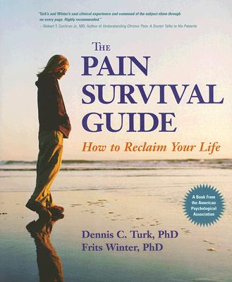 The Pain Survival Guide: How to Reclaim Your Life - Turk, Dennis C, PhD, and Winter, Frits