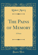 The Pains of Memory: A Poem (Classic Reprint)