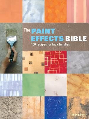 The Paint Effects Bible: 100 Recipes for Faux Finishes - Skinner, Kerry