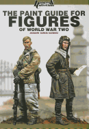 The Paint Guide for Figures of World War Two: Concept, Technics and Examples