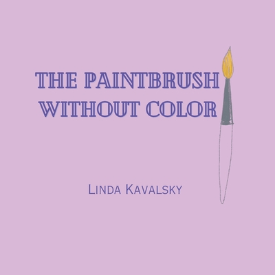 The Paintbrush Without Color - Kavalsky, Linda