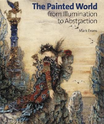The Painted World: From Illumination to Abstraction - Evans, Mark, MD
