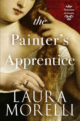 The Painter's Apprentice: A Novel of 16th-Century Venice - Morelli, Laura