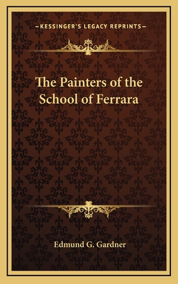 The Painters of the School of Ferrara - Gardner, Edmund G