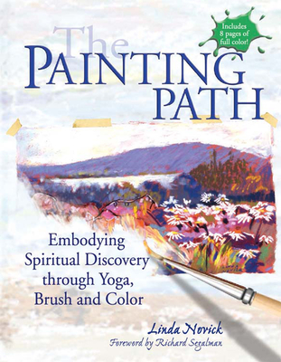 The Painting Path: Embodying Spiritual Discovery Through Yoga, Brush and Color - Novick, Linda, and Segalman, Richard (Foreword by)