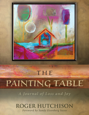 The Painting Table: A Journal of Loss and Joy - Hutchison, Roger