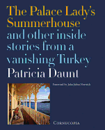 The Palace Lady's Summerhouse and other inside stories from a vanishing Turkey