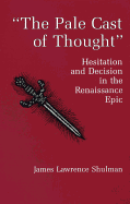 The Pale Cast of Thought: Hesitation and Decision in the Renaissance Epic
