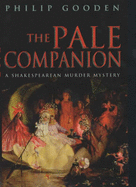 The Pale Companion: A Shakespearean Murder Mystery - Gooden, Philip