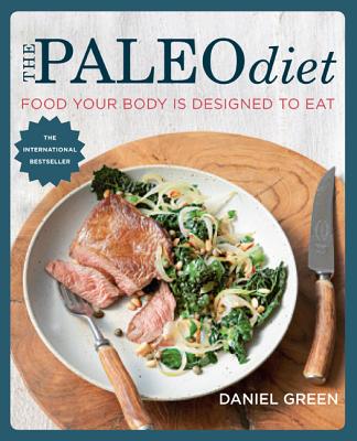The Paleo Diet: Food Your Body Is Designed to Eat - Green, Daniel, MD