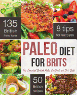 The Paleo Diet for Brits: The Essential British Paleo Cookbook and Diet Guide