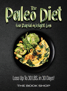 The Paleo Diet for Rapid Weight Loss: Loss Up To 30 LBS. in 30 Days!