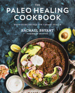 The Paleo Healing Cookbook: Nourishing Recipes for Vibrant Health