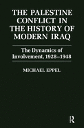 The Palestine Conflict in the History of Modern Iraq: The Dynamics of Involvement 1928-1948