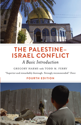 The Palestine-Israel Conflict: A Basic Introduction - Harms, Gregory, and Ferry, Todd M.