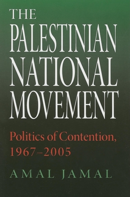 The Palestinian National Movement: Politics of Contention, 1967-2005 - Jamal, Amal