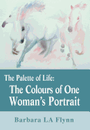 The Palette of Life: The Colours of One Woman's Portrait