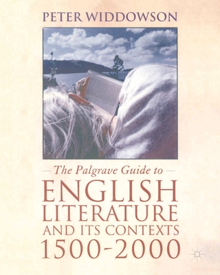 The Palgrave Guide to English Literature and Its Contexts, 1500-2000 - Widdowson, Peter