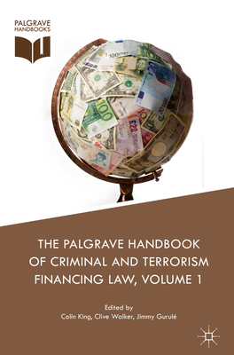 The Palgrave Handbook of Criminal and Terrorism Financing Law - King, Colin (Editor), and Walker, Clive (Editor), and Gurul, Jimmy (Editor)
