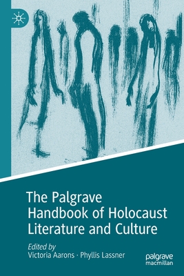 The Palgrave Handbook of Holocaust Literature and Culture - Aarons, Victoria (Editor), and Lassner, Phyllis (Editor)