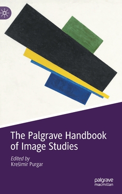 The Palgrave Handbook of Image Studies - Purgar, Kresimir (Editor)