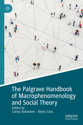 The Palgrave Handbook of Macrophenomenology and Social Theory - Belvedere, Carlos (Editor), and Gros, Alexis (Editor)