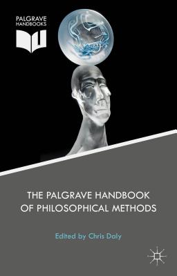 The Palgrave Handbook of Philosophical Methods - Daly, Christopher (Editor)