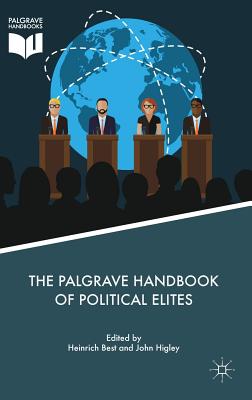 The Palgrave Handbook of Political Elites - Best, Heinrich (Editor), and Higley, John (Editor), and Cotta, Maurizio