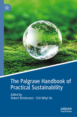 The Palgrave Handbook of Practical Sustainability - Brinkmann, Robert (Editor), and Oo, Chit Wityi (Editor)