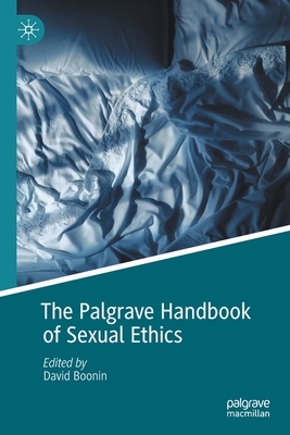The Palgrave Handbook of Sexual Ethics - Boonin, David (Editor)
