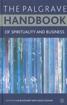 The Palgrave Handbook of Spirituality and Business - Bouckaert, L. (Editor), and Zsolnai, L. (Editor)