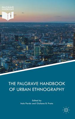 The Palgrave Handbook of Urban Ethnography - Pardo, Italo (Editor), and Prato, Giuliana B (Editor)