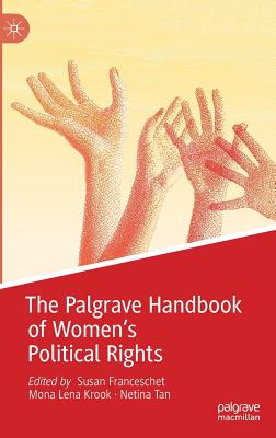The Palgrave Handbook of Women's Political Rights - Franceschet, Susan (Editor), and Krook, Mona Lena (Editor), and Tan, Netina (Editor)