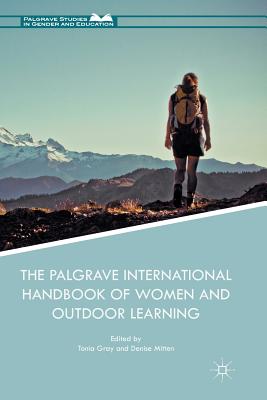 The Palgrave International Handbook of Women and Outdoor Learning - Gray, Tonia (Editor), and Mitten, Denise (Editor)