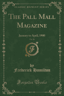 The Pall Mall Magazine, Vol. 20: January to April, 1900 (Classic Reprint)