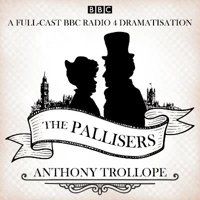 The Pallisers: 12 BBC Radio 4 full cast dramatisations - Trollope, Anthony, and Miles, Ben (Read by), and Troughton, David (Read by)