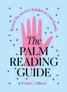 The Palm Reading Guide: Reveal the Secretes Hidden in Your Hands